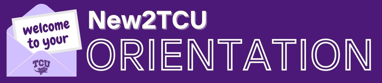 Welcome to your New2TCU Orientation